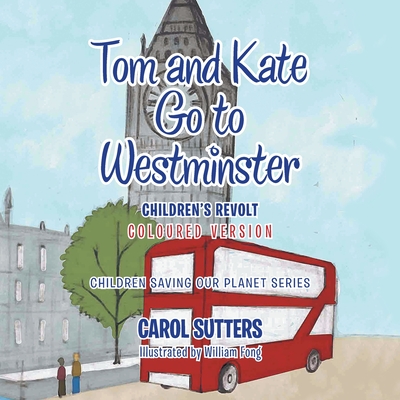 Tom and Kate Go to Westminster: Children's Revolt (Coloured Version) - Sutters, Carol
