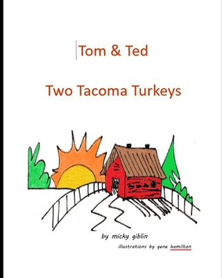 Tom and Ted: Two Tacoma Turkeys - Giblin, Micky