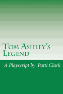 Tom Ashley's Legend: A Playscript