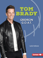 Tom Brady: Gridiron G.O.A.T.