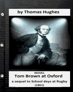 Tom Brown at Oxford: A Sequel to School Days at Rugby (1861) Novel (Original Version)