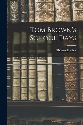 Tom Brown's School Days - Hughes, Thomas