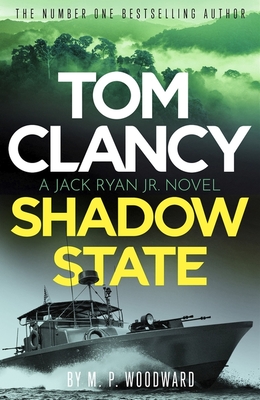 Tom Clancy Shadow State: Jack Ryan, Jr. is in a race for his life in this pulse-racing addition to the bestselling series - Woodward, M.P.