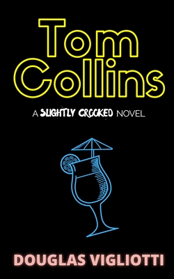 Tom Collins: A 'Slightly Crooked' Novel - Vigliotti, Douglas