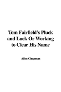 Tom Fairfield's Pluck and Luck or Working to Clear His Name