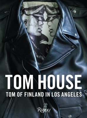 Tom House: Tom of Finland in Los Angeles - Reynolds, Michael, Professor (Editor), and Rus, Mayer (Contributions by), and Thompson, Martyn (Photographer)