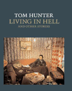 Tom Hunter: Living in Hell and Other Stories