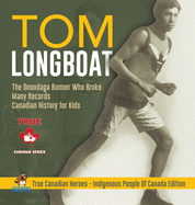 Tom Longboat - The Onondaga Runner Who Broke Many Records Canadian History for Kids True Canadian Heroes - Indigenous People Of Canada Edition