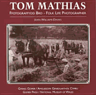 Tom Mathias, Ffotograffydd Bro / Tom Mathias, Folk Life Photographer