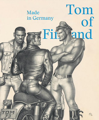 Tom of Finland: Made in Germany - Judin, Juerg (Editor), and Matthis Karstens, Pay (Editor)