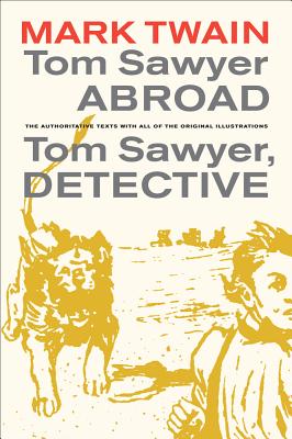 Tom Sawyer Abroad / Tom Sawyer, Detective: Volume 2 - Twain, Mark, and Firkins, Terry (Editor), and Gerber, John C (Foreword by)