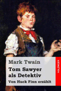 Tom Sawyer als Detektiv: Von Huck Finn erz?hlt