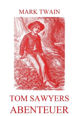 Tom Sawyers Abenteuer: Illustrierte Ausgabe - Jacobi, Margarete (Translated by), and Twain, Mark