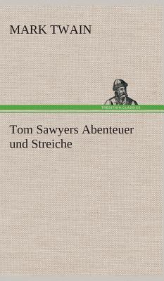 Tom Sawyers Abenteuer und Streiche - Twain, Mark