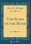 Tom Slade on the River (Classic Reprint)