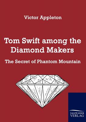 Tom Swift Among the Diamond Makers - Appleton, Victor, II