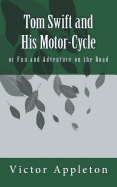 Tom Swift and His Motor-Cycle: Or Fun and Adventure on the Road