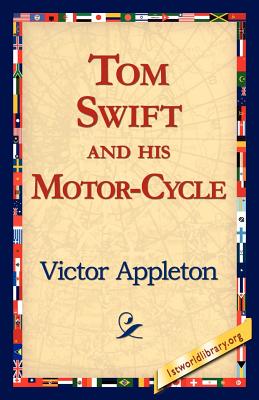Tom Swift and His Motor-Cycle - Appleton, Victor, II, and 1stworld Library (Editor)