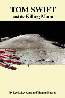 Tom Swift and the Killing Moon - Hudson, Thomas, and Appleton II, Victor, and Levesque, Leo L