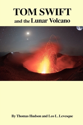 TOM SWIFT and the Lunar Volcano - Levesque, Leo L, and Hudson, Thomas