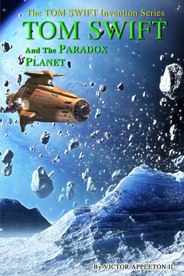 Tom Swift and the Paradox Planet - Hudson, Thomas, and Fox, T Edward, and Appleton, Victor, II