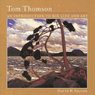 Tom Thomson: An Introduction to His Life and Art - Silcox, David P