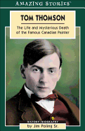 Tom Thomson: The Life and Mysterious Death of the Famous Canadian Painter - Poling Sr, Jim