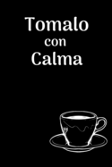 Tomalo con Calma: A blank lined journal to help you take care of things calmy.