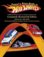 Tomart's Price Guide to Hot Wheels: Volume 1 1997 to 2008 (Revised) (6th Ed.)
