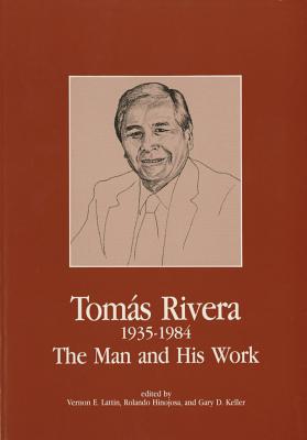 Tomas Rivera 1935-1984: The Man and His Work - Lattin, Vernon E (Editor), and Keller, Gary D (Editor), and Hinojosa, Rolando (Editor)