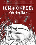 Tomato Frogs Coloring Book: Amphibians Coloring Pages, Funny Quotes Pages, Gifts for Frog Lovers