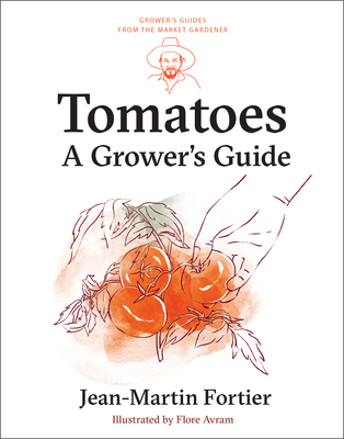 Tomatoes: A Grower's Guide - Fortier, Jean-Martin, and Nessmann, Pierre (Editor), and Bennett, Laurie (Translated by)
