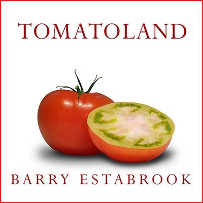 Tomatoland: How Modern Industrial Agriculture Destroyed Our Most Alluring Fruit - Estabrook, Barry, and Larkin, Pete (Read by)