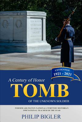 Tomb of the Unknown Soldier: A Century of Honor, 1921-2021 - Bigler, Philip