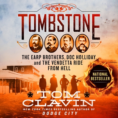 Tombstone: The Earp Brothers, Doc Holliday, and the Vendetta Ride from Hell - Clavin, Tom, and Heller, Johnny (Read by)