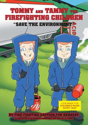 Tommy and Tammy The Firefighting Children: Save The Environment - Kennedy, Firefighting Captain Tim