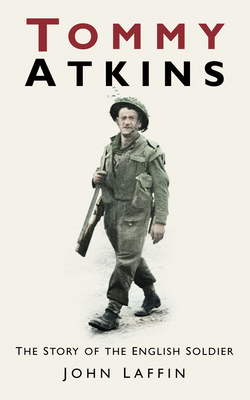 Tommy Atkins: The Story of the English Soldier - Laffin, John