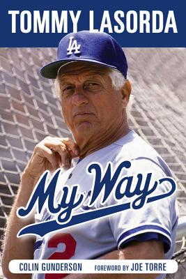 Tommy Lasorda: My Way - Gunderson, Colin, and Torre, Joe (Foreword by)