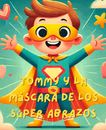 Tommy y la Mscara Amarilla de Super Abrazos "Lee y colorea": Un libro para leer y colorear, interactivo, para los ms pequeos