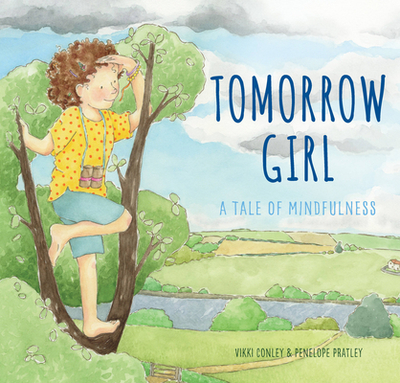 Tomorrow Girl: A Tale of Mindfulness - Conley, Vikki