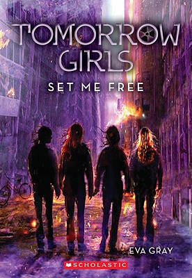 Tomorrow Girls #4: Set Me Free - Gray, Eva