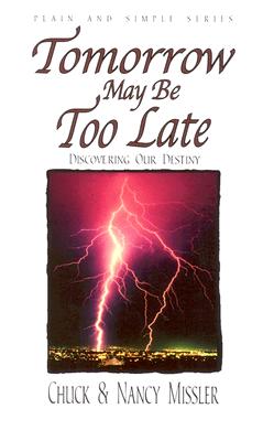 Tomorrow May Be Too Late: Discovering Our Destiny - Missler, Nancy, and Missler, Chuck, Dr.