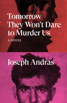 Tomorrow They Won't Dare to Murder Us - Andras, Joseph, and Leser, Simon (Translated by)