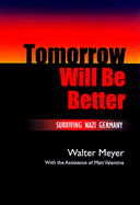 Tomorrow Will Be Better: Surviving Nazi Germany Volume 1