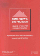 Tomorrow's Big Problem: Housing Options for People with Autism - A Guide for Service Commissioners, Providers and Families