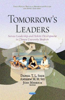 Tomorrow's Leaders: Service Leadership & Holistic Development in Chinese University Students - Shek, Daniel T L (Editor), and Siu, Andrew M H (Editor), and Merrick, Joav (Editor)