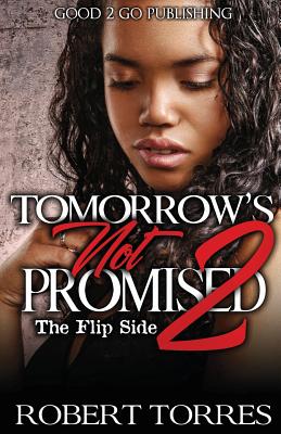 Tomorrow's Not Promised 2: The Flip Side - Torres, Robert