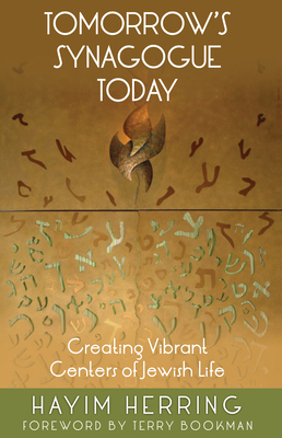 Tomorrow's Synagogue Today: Creating Vibrant Centers of Jewish Life - Herring, Hayim, and Bookman, Terry, Rabbi (Foreword by)
