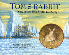 Tom's Rabbit: A True Story from Scott's Last Voyage - Hooper, Meredith, and Kitchen, Bert (Illustrator)