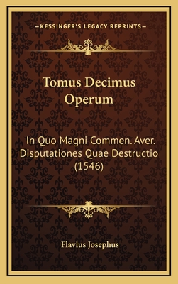 Tomus Decimus Operum: In Quo Magni Commen. Aver. Disputationes Quae Destructio (1546) - Josephus, Flavius